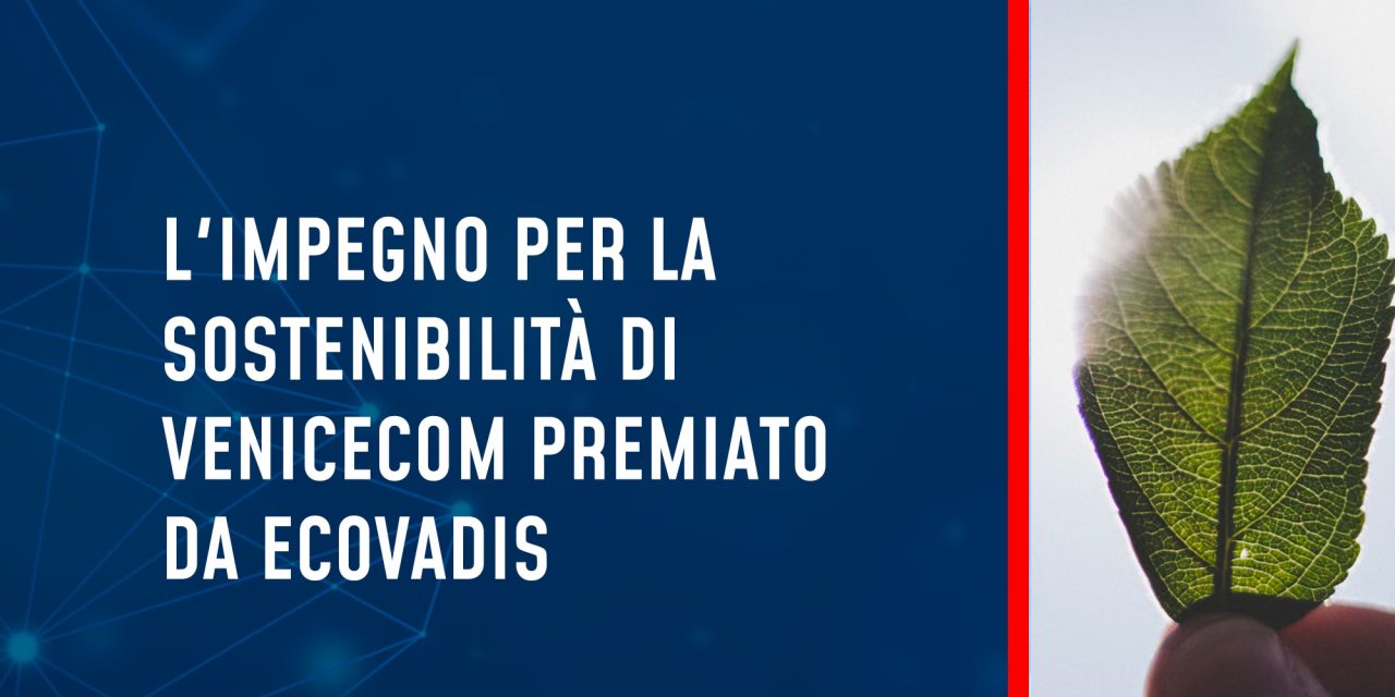 L’impegno per la sostenibilità di Venicecom premiato da EcoVadis